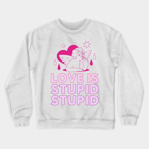 love is stupid stupid cupid Crewneck Sweatshirt by WOAT